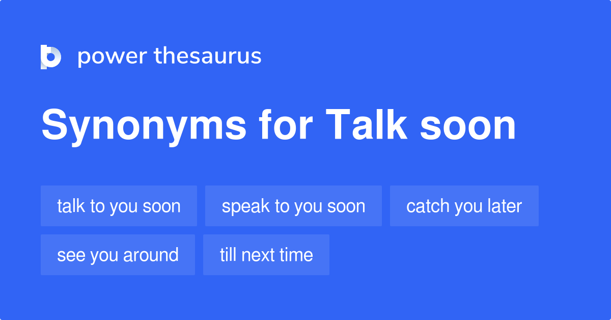 Talk Soon synonyms 34 Words and Phrases for Talk Soon