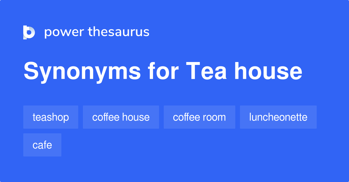 Tea House synonyms 339 Words and Phrases for Tea House