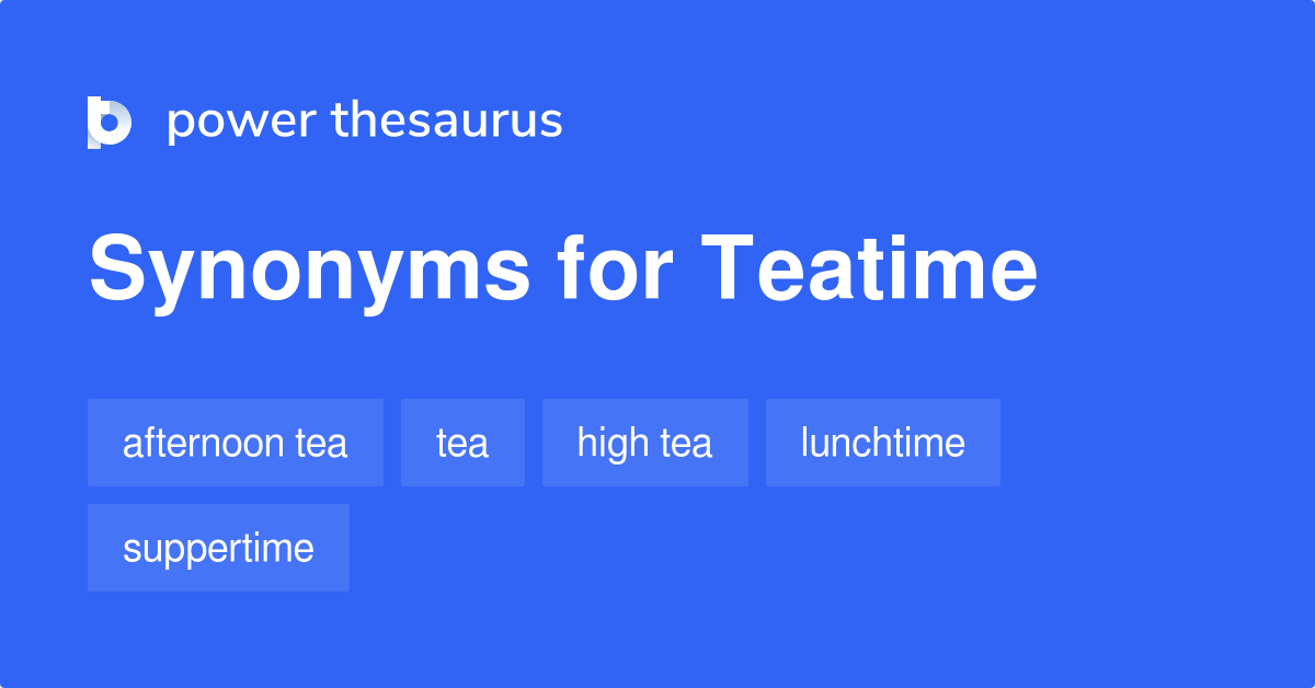 Teatime synonyms 84 Words and Phrases for Teatime