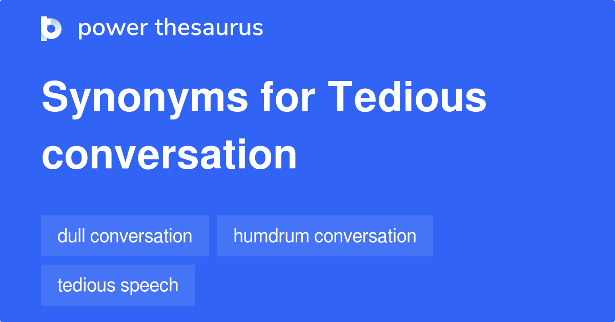 Tedious Conversation synonyms 20 Words and Phrases for Tedious