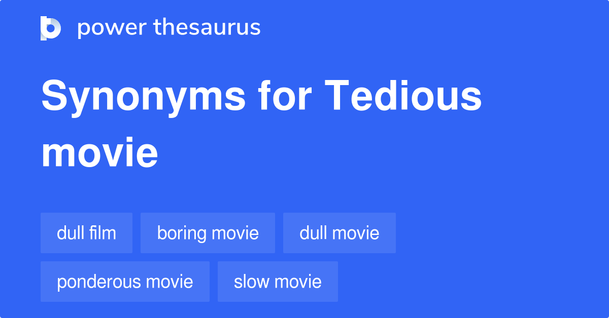 Tedious Movie synonyms 9 Words and Phrases for Tedious Movie