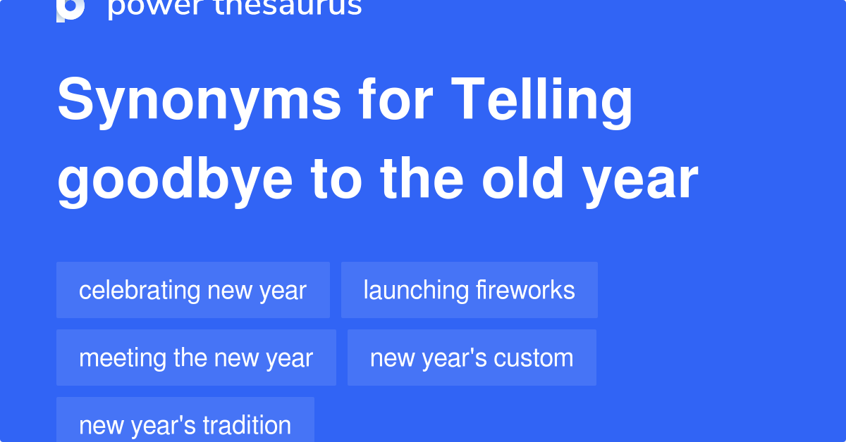 Telling Goodbye To The Old Year synonyms 96 Words and Phrases for Telling Goodbye To The Old Year