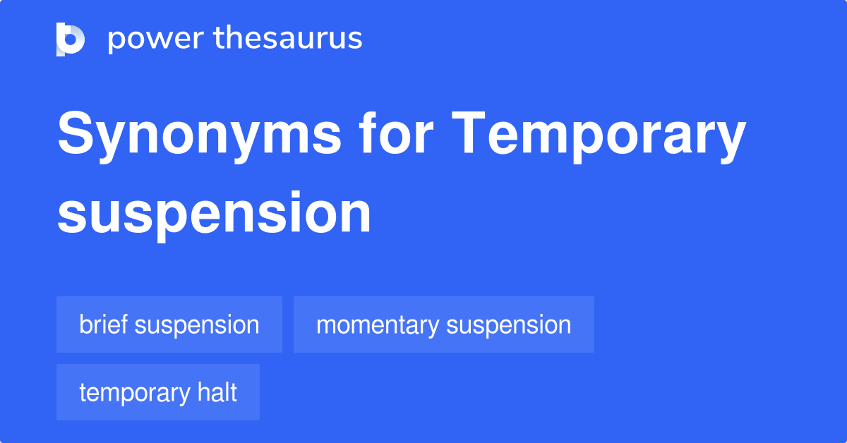 Temporary Suspension synonyms 131 Words and Phrases for Temporary