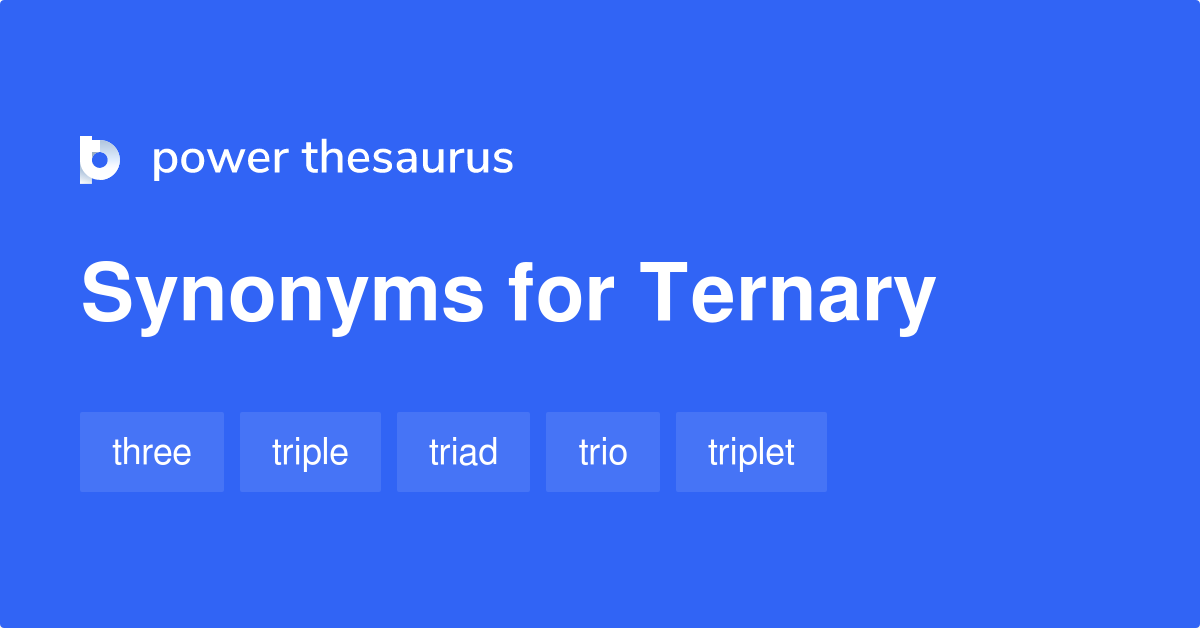 Ternary synonyms 182 Words and Phrases for Ternary