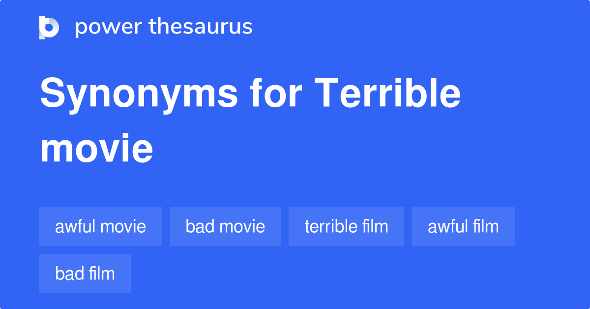 Terrible Movie synonyms 76 Words and Phrases for Terrible Movie