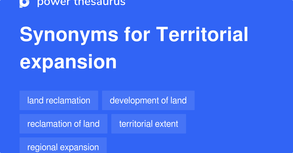 Territorial Expansion synonyms 300 Words and Phrases for Territorial