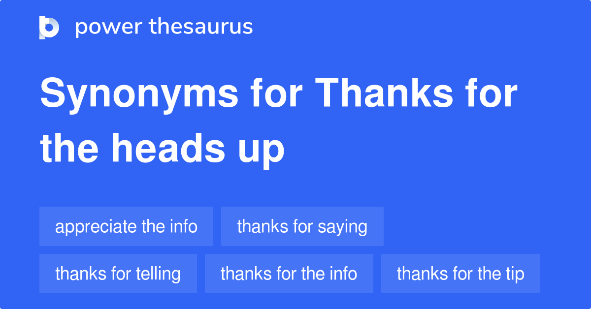 98 Phrases for Thanks For The Heads Up