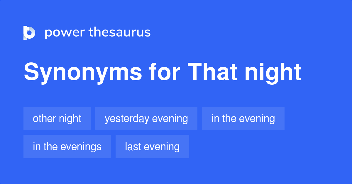 That Night synonyms 55 Words and Phrases for That Night