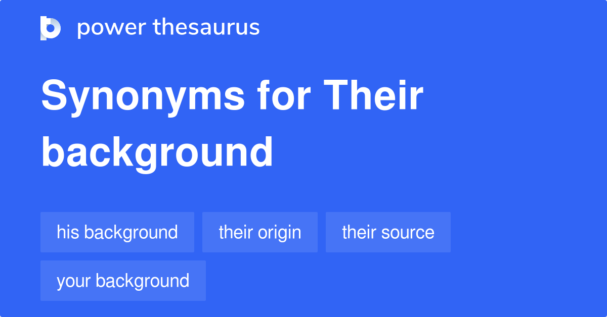 Their Background synonyms 25 Words and Phrases for Their Background