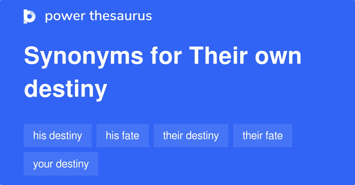 Their Own Destiny synonyms 21 Words and Phrases for Their Own Destiny