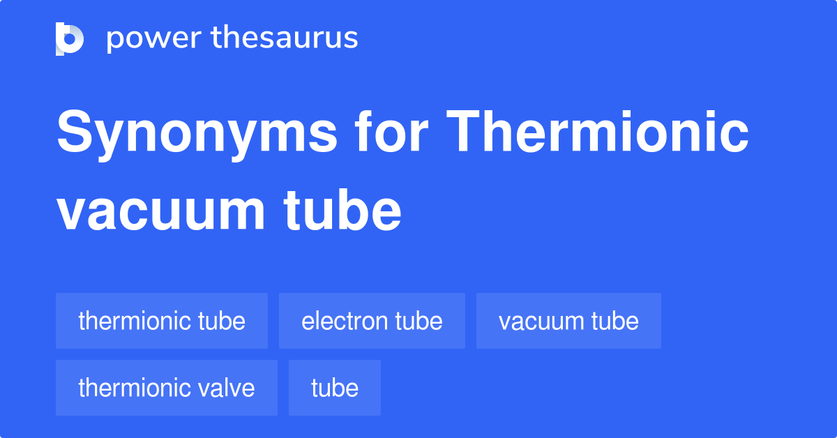 Thermionic Vacuum Tube synonyms 20 Words and Phrases for Thermionic