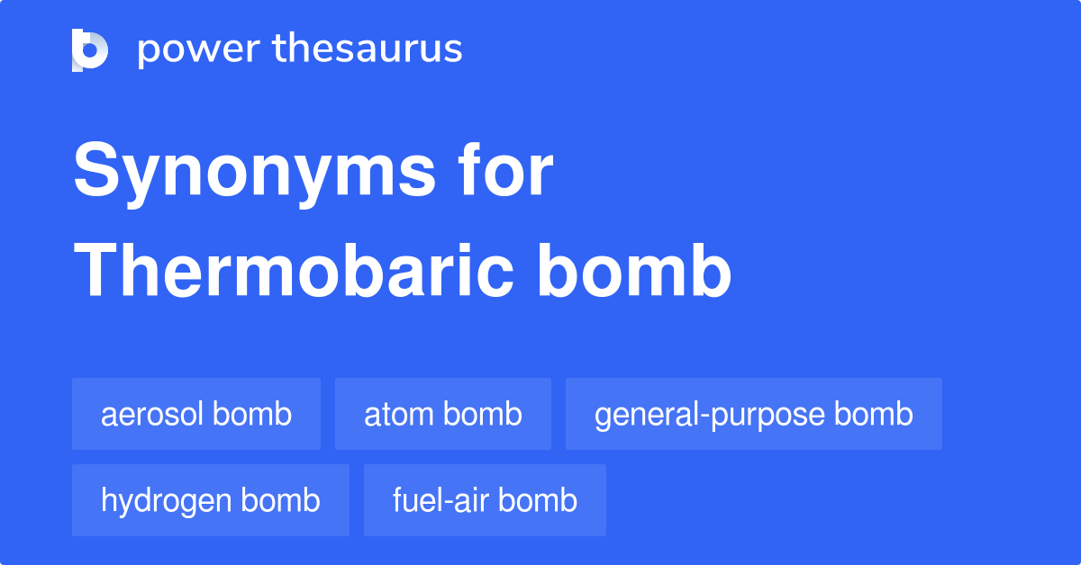 Thermobaric Bomb synonyms 52 Words and Phrases for Thermobaric Bomb