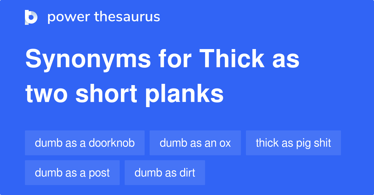 Thick As Two Short Planks synonyms 340 Words and Phrases for Thick As Two Short Planks
