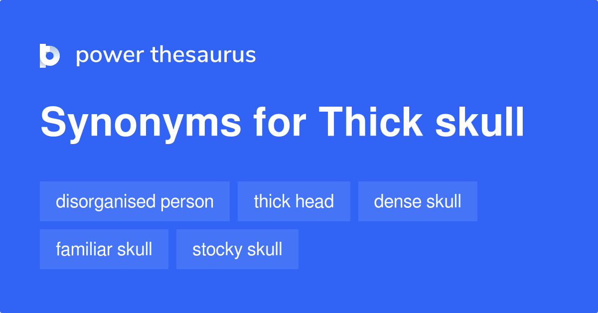 Thick Skull synonyms 29 Words and Phrases for Thick Skull
