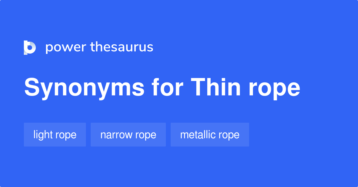 Thin Rope synonyms - 12 Words and Phrases for Thin Rope