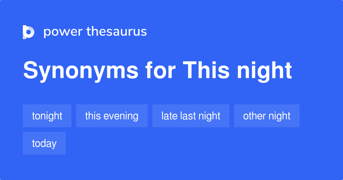 This Night synonyms 92 Words and Phrases for This Night