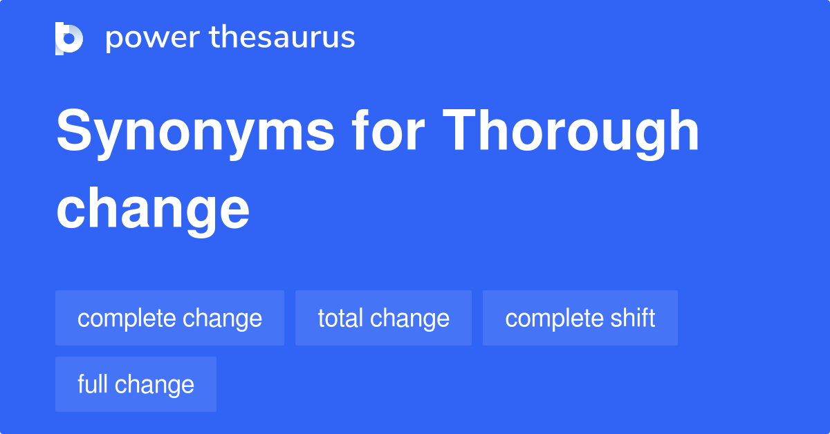 Thorough Change synonyms 74 Words and Phrases for Thorough Change