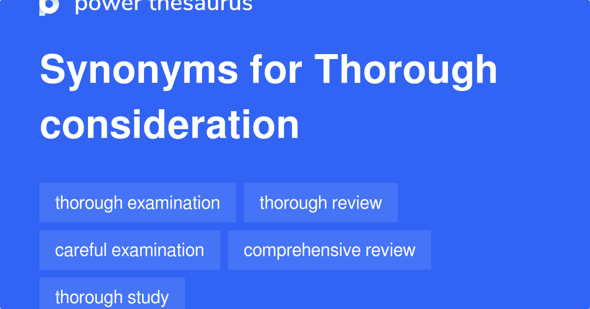 Thorough Consideration synonyms 244 Words and Phrases for Thorough
