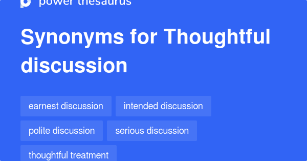 Thoughtful Discussion synonyms - 28 Words and Phrases for Thoughtful ...

