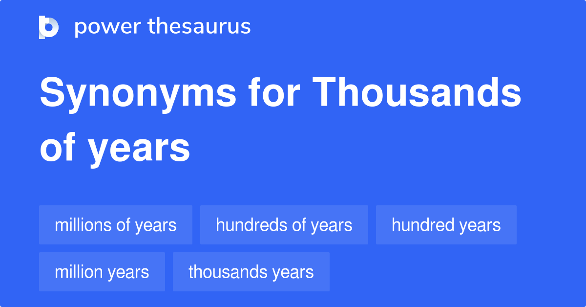 Thousands Of Years synonyms 40 Words and Phrases for Thousands Of Years