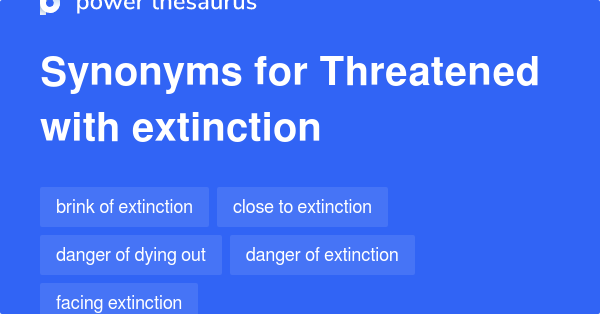 THREATENED WITH EXTINCTION Synonyms: 56 Similar Words & Phrases