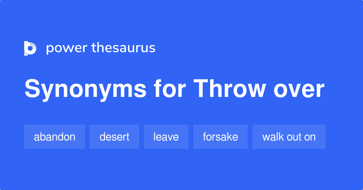 Throw Over synonyms 415 Words and Phrases for Throw Over