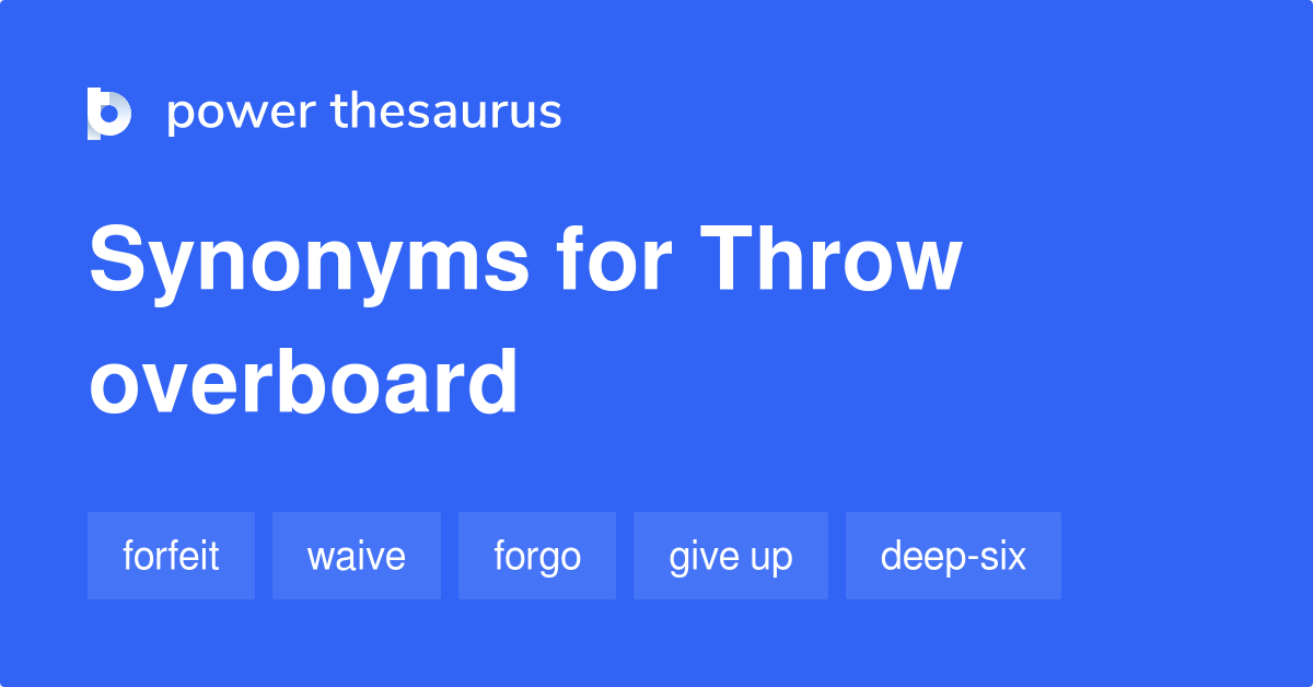Throw Overboard synonyms 234 Words and Phrases for Throw Overboard