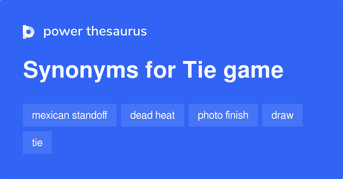Tie Game synonyms 51 Words and Phrases for Tie Game