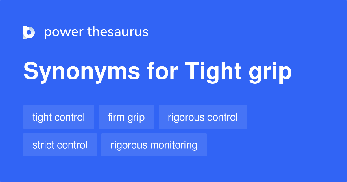Tight Grip synonyms 295 Words and Phrases for Tight Grip