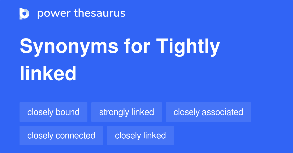 Tightly Linked synonyms 294 Words and Phrases for Tightly Linked