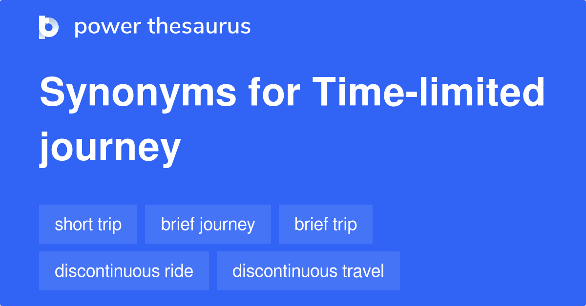 Timelimited Journey synonyms 35 Words and Phrases for Timelimited