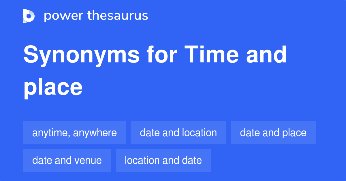 Time And Place synonyms 80 Words and Phrases for Time And Place
