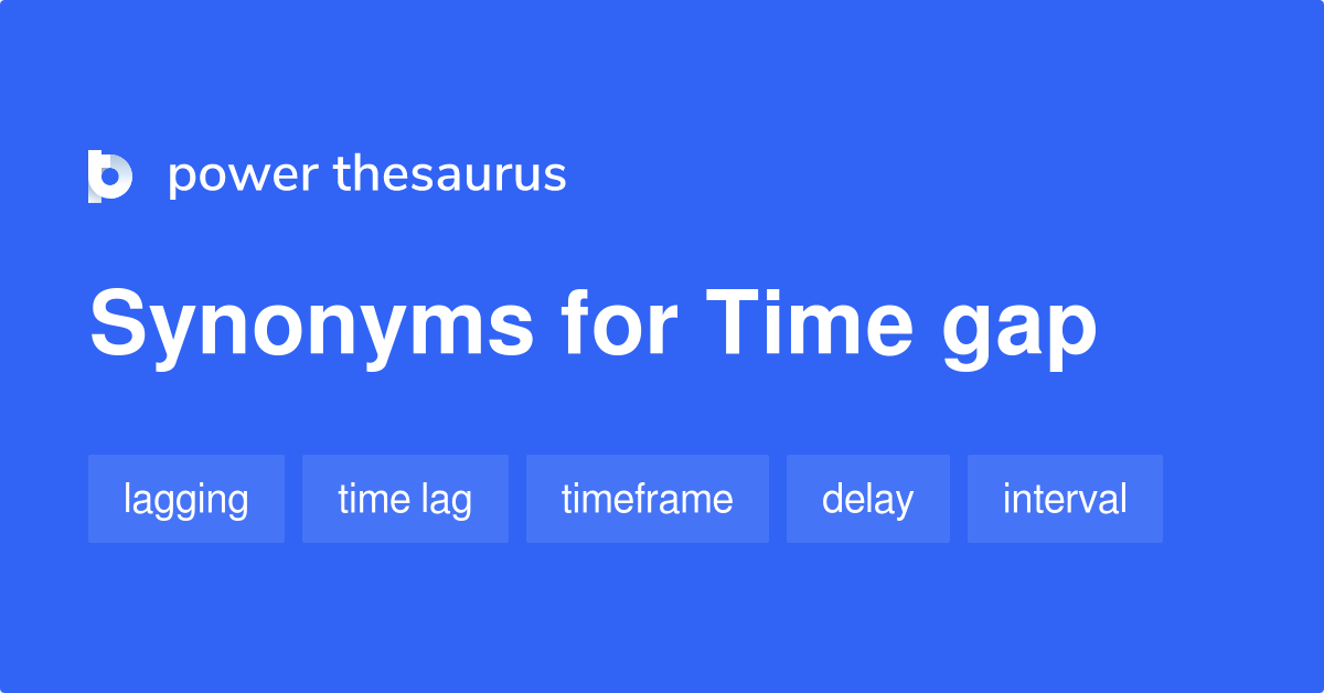 Time Gap synonyms 176 Words and Phrases for Time Gap