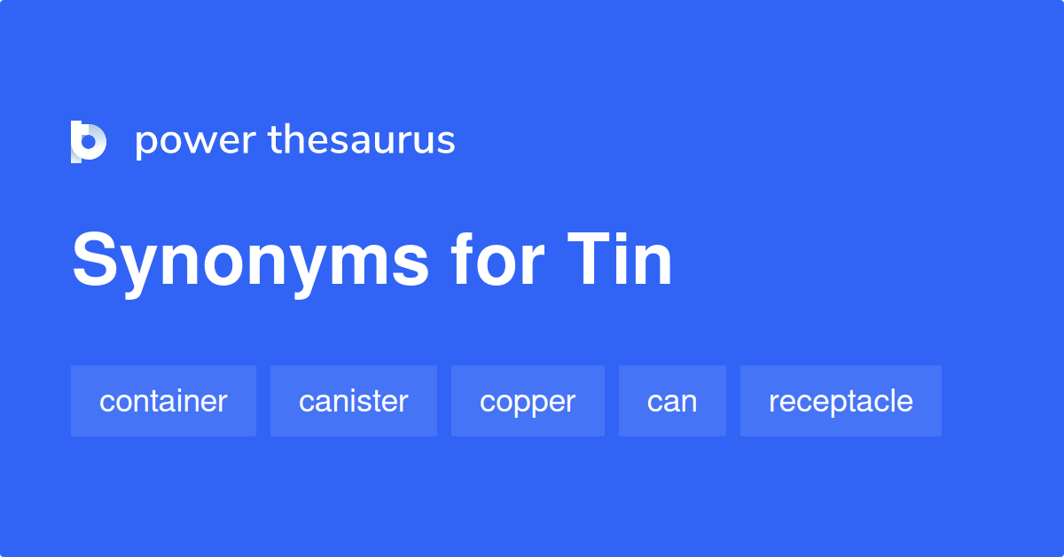 Tin synonyms 1 032 Words and Phrases for Tin