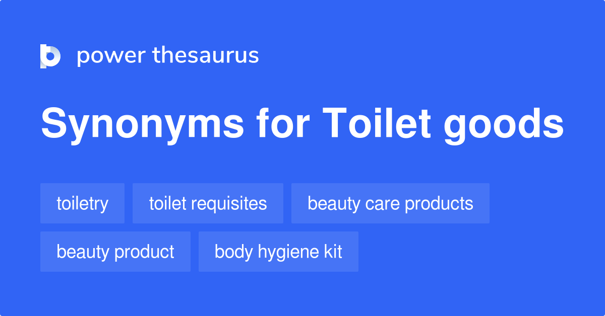 Toilet Goods synonyms 18 Words and Phrases for Toilet Goods