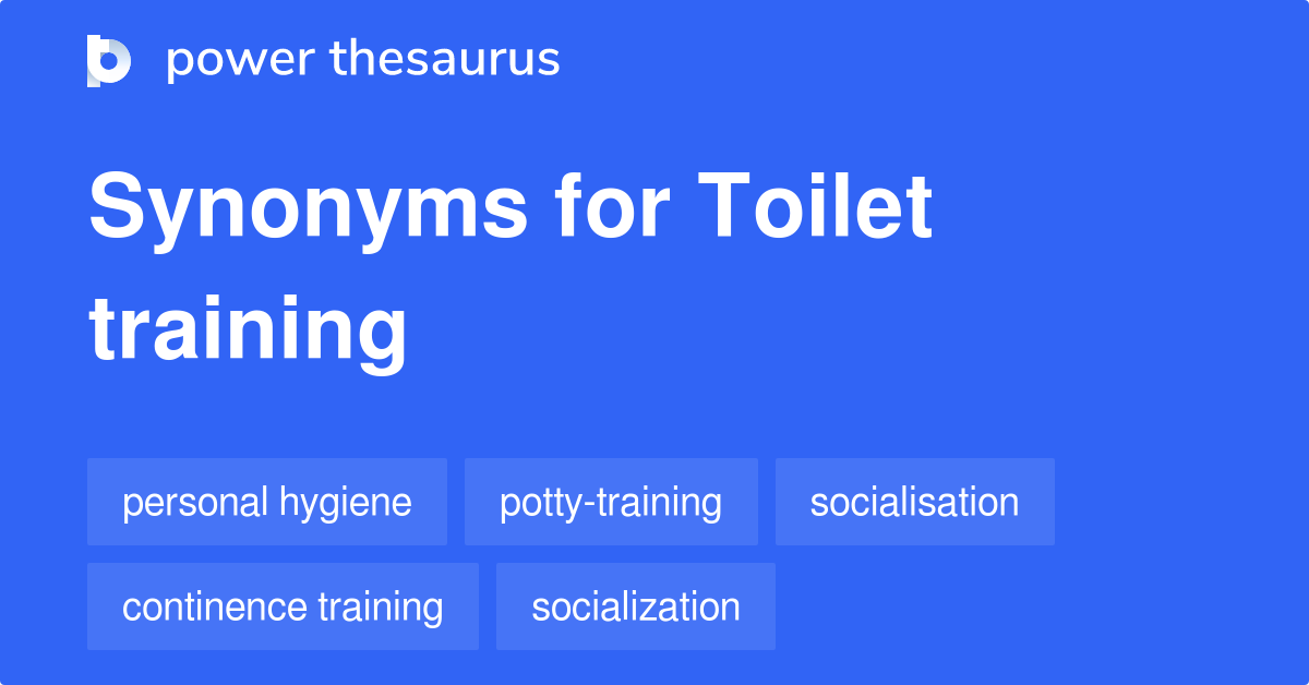 TOILET TRAINING Synonyms: 64 Similar Words & Phrases