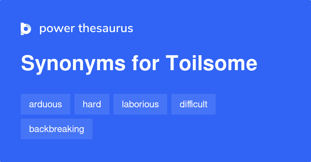 Toilsome synonyms 320 Words and Phrases for Toilsome