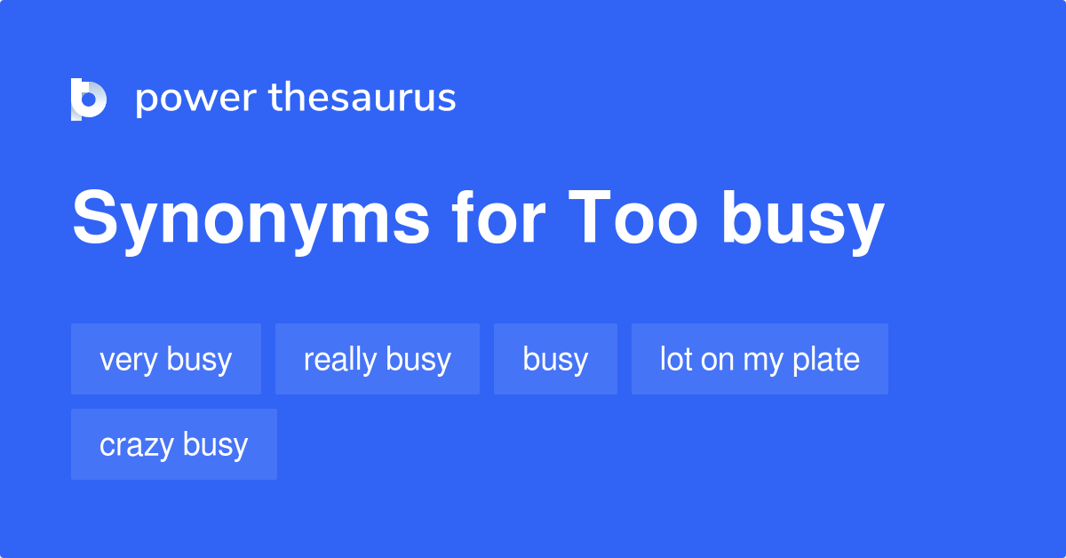 Too Busy synonyms 185 Words and Phrases for Too Busy