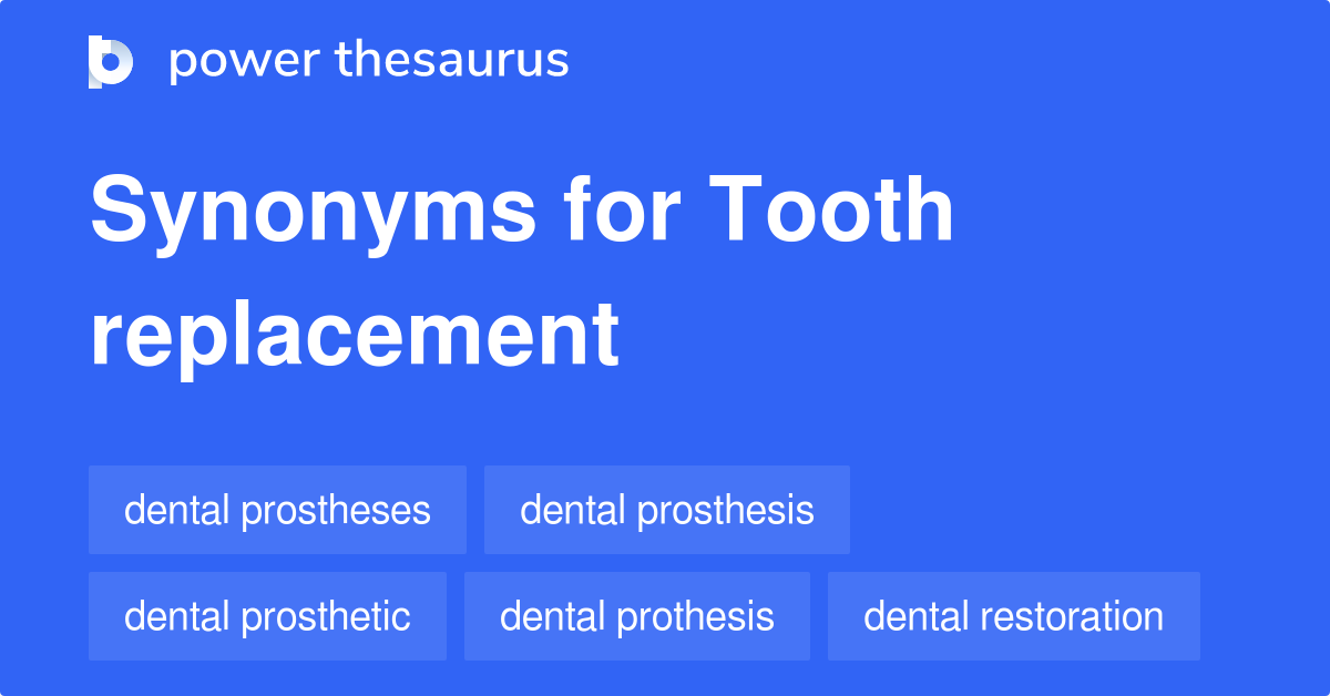 Tooth Replacement synonyms 74 Words and Phrases for Tooth Replacement