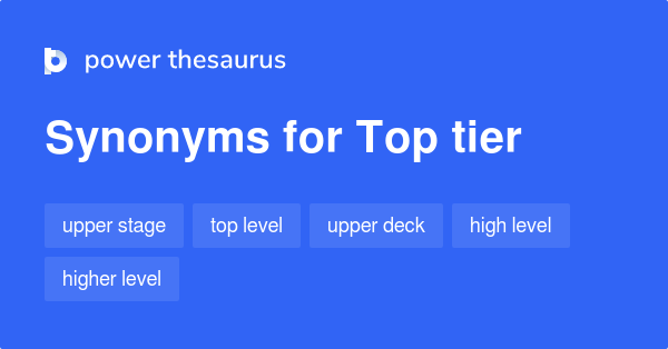 Top Tier synonyms - 505 Words and Phrases for Top Tier