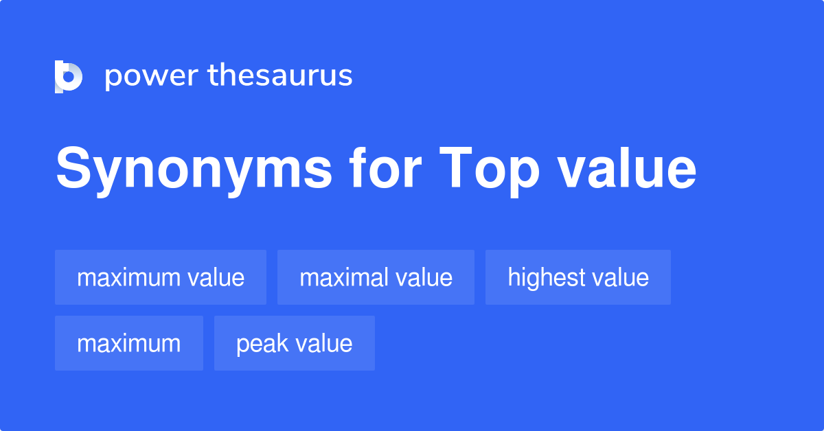Top Value synonyms 147 Words and Phrases for Top Value
