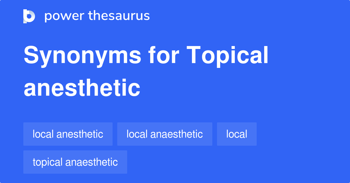 Topical Anesthetic synonyms 11 Words and Phrases for Topical Anesthetic