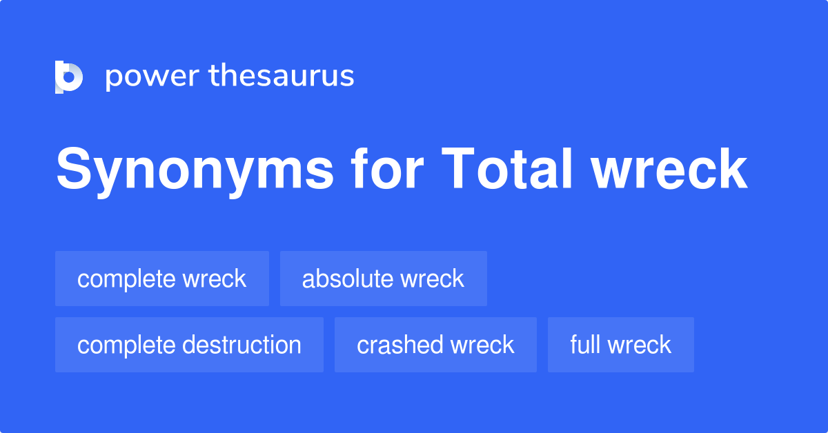 Total Wreck synonyms 88 Words and Phrases for Total Wreck