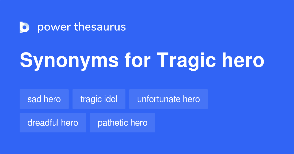 Tragic Hero synonyms 187 Words and Phrases for Tragic Hero