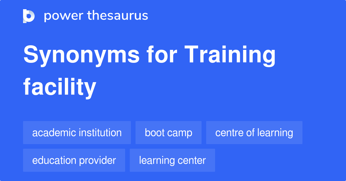 Training Facility synonyms 191 Words and Phrases for Training Facility