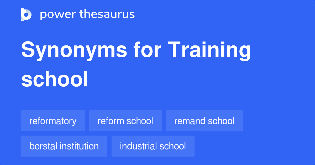 Training School synonyms 94 Words and Phrases for Training School