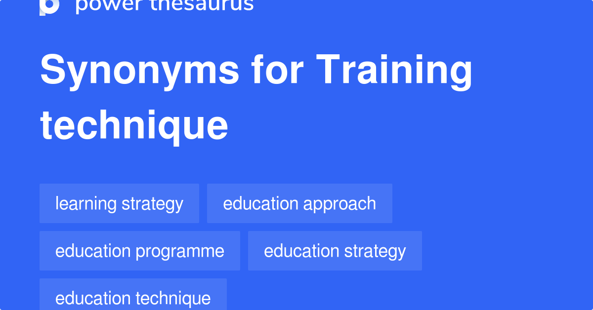 Training Technique synonyms 88 Words and Phrases for Training Technique