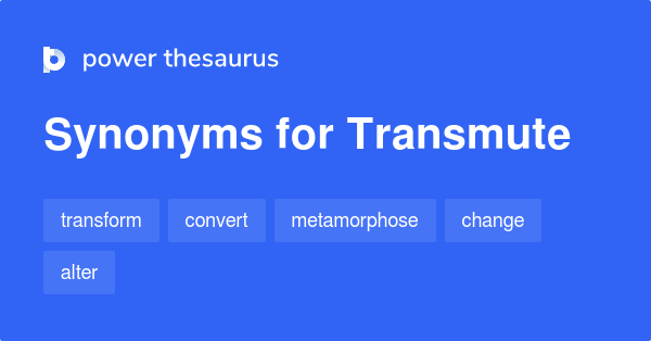 TRANSMUTE Synonyms: 371 Similar Words & Phrases