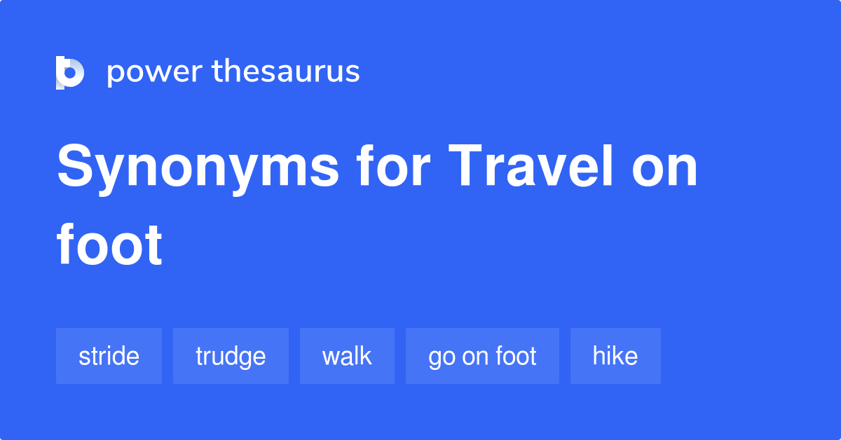 travel on foot synonyms