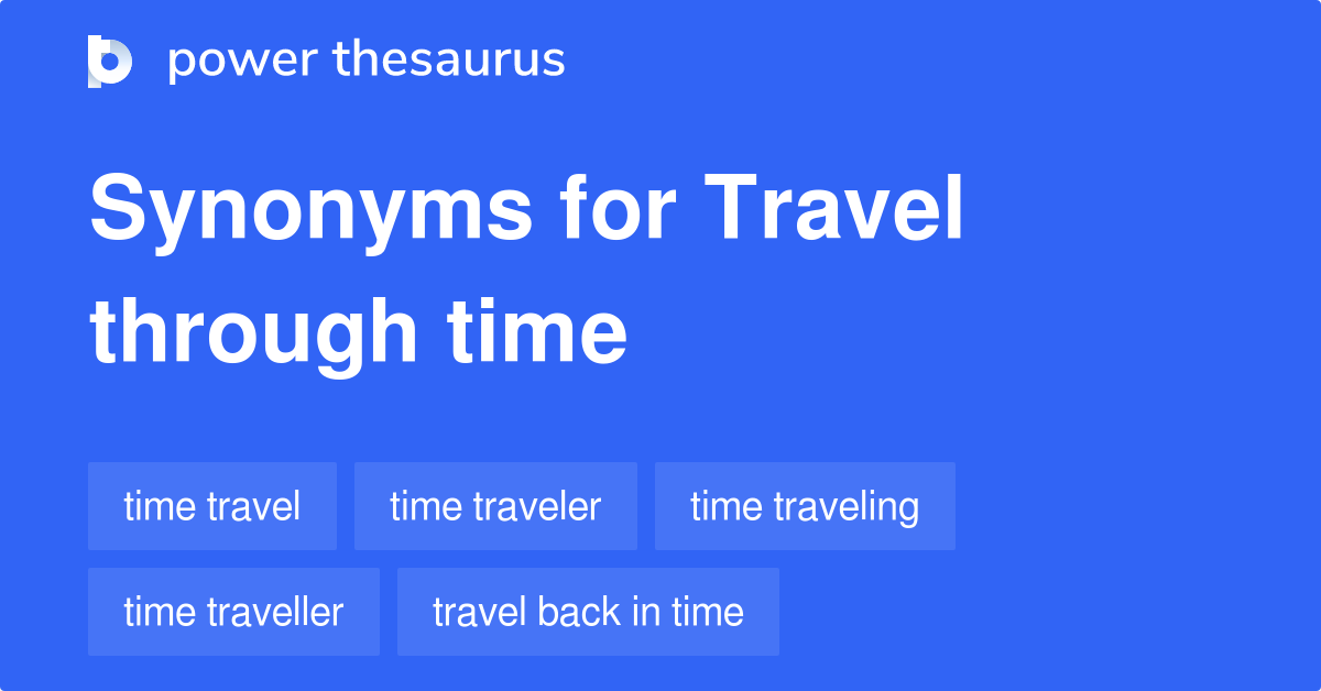 Travel Through Time synonyms 58 Words and Phrases for Travel Through Time